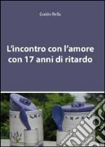 L'incontro con l'amore con 17 anni di ritardo libro