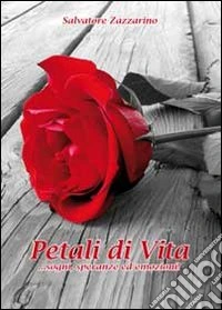 Petali di vita. ...Sogni, speranze emozioni libro