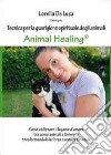 Animal healing. Tecnica per la guarigione spirituale degli animali libro di De Luca Lorella