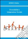 Diversabilità e integrazione sociale libro di Di Paola Ester