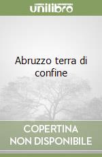 Abruzzo terra di confine libro