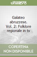 Galateo abruzzese. Vol. 2: Folklore regionale in tv libro