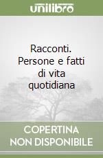 Racconti. Persone e fatti di vita quotidiana