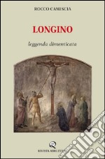 Longino. Leggenda dimenticata libro