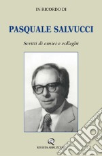 In ricordo di Pasquale Salvucci. Scritti di amici e colleghi libro