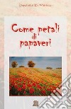 Come petali di papaveri libro di Di Martino Donatella