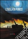 L'isola di fuoco. Ediz. illustrata libro