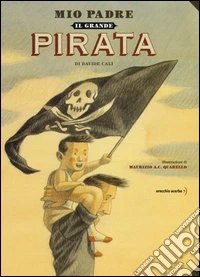 Mio padre, il grande pirata libro