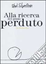 Alla ricerca del pezzo perduto-The missing piece. Ediz. bilingue libro