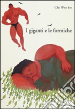 I giganti e le formiche. Ediz. illustrata libro