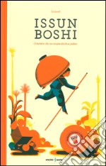 Issun Boshi. Il bambino che non era più alto di un pollice. Ediz. illustrata