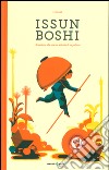 Issun Boshi. Il bambino che non era più alto di un pollice. Ediz. illustrata libro