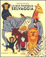 La mia famiglia selvaggia. Ediz. illustrata libro