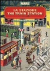 La stazione-The train station. Maps. Ediz. illustrata libro di Skilton Elisabeth