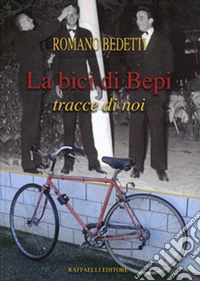 La bici di Bepi. Tracce di noi libro