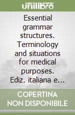 Essential grammar structures. Terminology and situations for medical purposes. Ediz. italiana e inglese. Con CD Audio libro