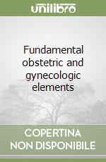 Fundamental obstetric and gynecologic elements