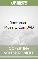 Raccontare Mozart. Con DVD
