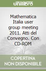 Mathematica Italia user group meeting 2011. Atti del Convegno. Con CD-ROM libro