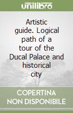 Artistic guide. Logical path of a tour of the Ducal Palace and historical city libro