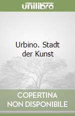 Urbino. Stadt der Kunst libro