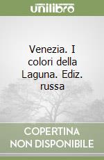 Venezia. I colori della Laguna. Ediz. russa libro