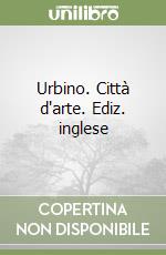 Urbino. Città d'arte. Ediz. inglese libro