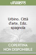 Urbino. Città d'arte. Ediz. spagnola libro