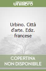 Urbino. Città d'arte. Ediz. francese libro