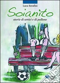 Soianìto. Storie di amici e di pallone
