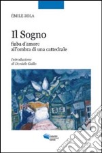 Il sogno. Fiaba d'amore all'ombra di una cattedrale libro