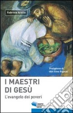 I maestri di Gesù. L'evangelo dei poveri