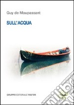 Sull'acqua. Ediz. italiana e francese libro