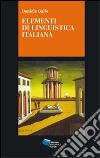 Elementi di linguistica italiana. I nuclei generativi del linguaggio libro