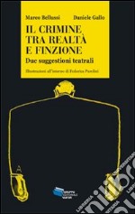 Il crimine tra realtà e finzione. Due suggestioni teatrali libro