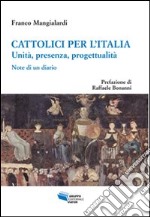 Cattolici per l'Italia. Unità, presenza, progettualità. Note di un diario libro