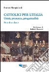 Cattolici per l'Italia. Unità, presenza, progettualità. Note di un diario libro