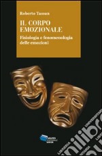 Il corpo emozionale. Fisiologia e fenomenologia delle emozioni libro