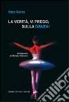 La verità, vi prego, sulla danza! libro