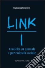 Link. Crudeltà su animali e pericolosità sociale (1) libro