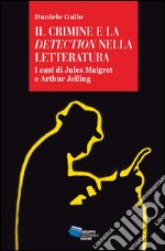 Il crimine e la detection nella letteratuta. I casi di Jules Maigret e Arthur Jelling libro