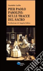 Pier Paolo Pasolini. Sulle tracce del sacro libro