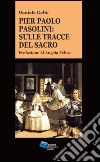 Pier Paolo Pasolini. Sulle tracce del sacro libro