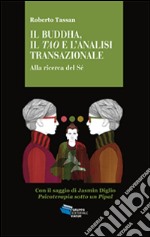 Il Buddha, il Tao e l'analisi transazionale. Alla ricerca del Sé libro