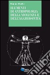 Elementi di antropologia della violenza e dell'aggressività libro di Borile Simone