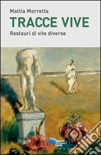 Tracce vive. Restauri di vite diverse