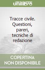 Tracce civile. Questioni, pareri, tecniche di redazione libro