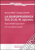 La giurisprudenza sul D.Lg. n. 231/2001. Reati e modelli organizzativi. Con 125 risposte a quesiti