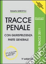 Tracce penale. Con giurisprudenza. Parte generale