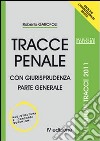 Tracce penale. Con giurisprudenza. Parte generale libro